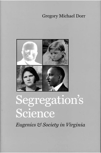 Segregation's Science: Eugenics and Society in Virginia