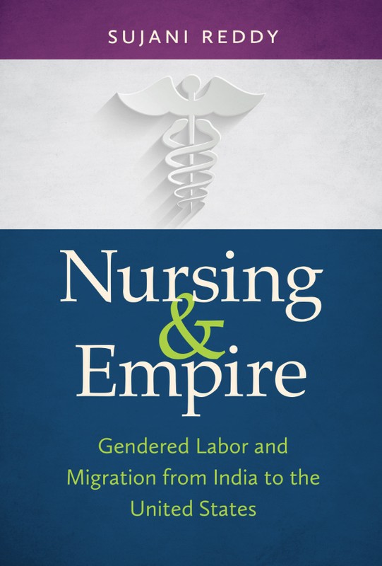 Nursing and Empire: Gendered Labor and Migration from India to the United States