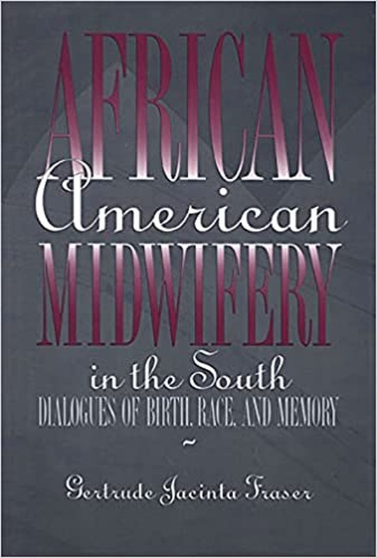 African American Midwifery in the South: Dialogues of Birth, Race, and Memory