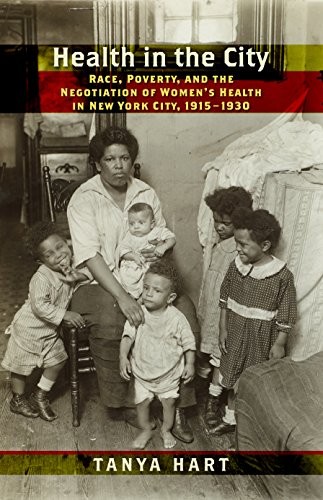 Race, Poverty, and the Negotiation of Women’s Health in New York City, 1915 – 1930