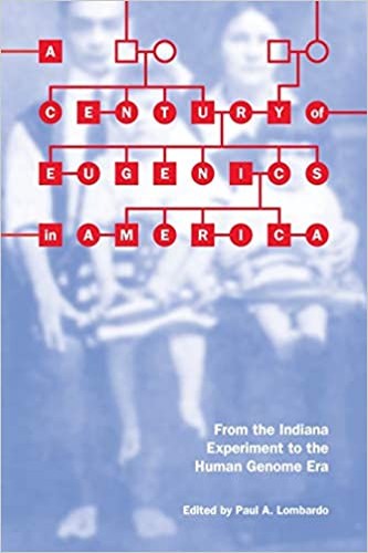 A Century of Eugenics in America: From the Indian Experiment to the Human Genome Era