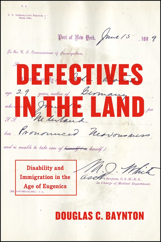 Defectives in the Land: Disability and Immigration in the Age of Eugenics