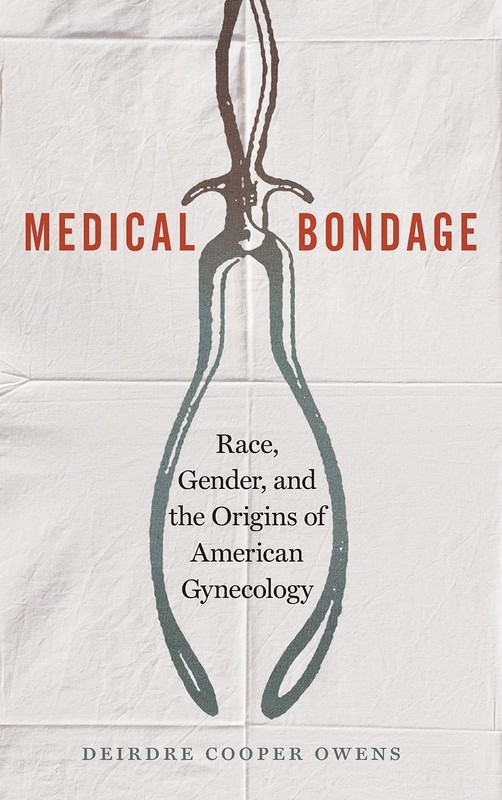 Medical Bondage: Race, Gender, and the Origins of American Gynecology